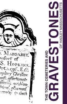 Town Cemeteries and Gravestones of Hadley Massachusetts, Paperback/***