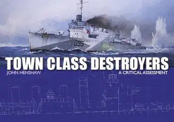 Town Class Destroyers. A Critical Assessment, Hardback/John Henshaw