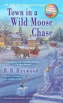 Town in a Wild Moose Chase: A Candy Holliday Murder Mystery/B. B. Haywood