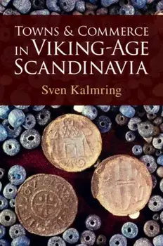 Towns and Commerce in Viking-Age Scandinavia, Paperback/***