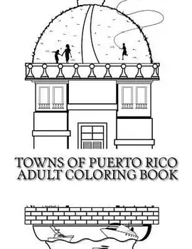 Towns Of Puerto Rico: Adult Coloring Book, Paperback/Rafael Pagan