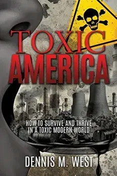 Toxic America: How to Survive and Thrive in a Toxic Modern World, Paperback/Dennis M. West