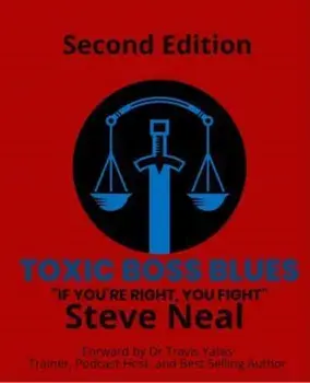Toxic Boss Blues. If You're Right, You Fight, Second Edition, Paperback/Steve Neal