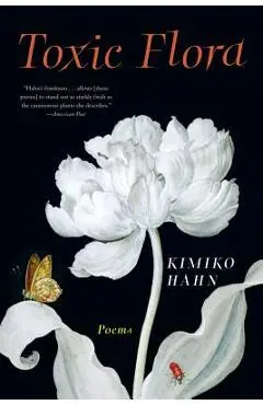 Toxic Flora: Poems - Kimiko Hahn