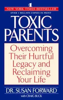 Toxic Parents: Overcoming Their Hurtful Legacy and Reclaiming Your Life, Paperback/Susan Forward