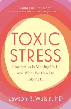 Toxic Stress. How Stress Is Making Us Ill and What We Can Do About It, Paperback/***