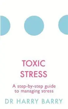 Toxic Stress, Paperback/Dr Harry Barry