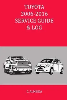 Toyota 2006-2016 Service Guide & Log, Paperback/C. Almeida
