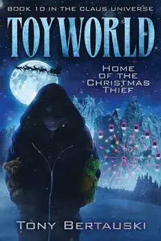 ToyWorld: Home of the Christmas Thief, Paperback/Tony Bertauski