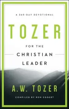 Tozer for the Christian Leader: A 365-Day Devotional, Paperback/A. W. Tozer