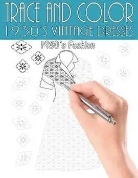 Trace and Color: 1930's Vintage Dresses: Adult Activity Book, Paperback/Beth Ingrias