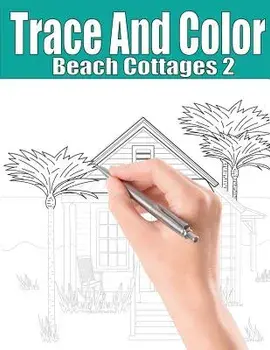 Trace and Color: Beach Cottages 2: Adult Activity Book, Paperback/Beth Ingrias