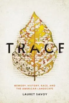 Trace: Memory, History, Race, and the American Landscape, Paperback/Lauret Savoy