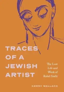 Traces of a Jewish Artist. The Lost Life and Work of Rahel Szalit, Hardback/***