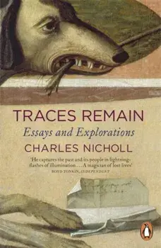 Traces Remain. Essays and Explorations, Paperback/Charles Nicholl