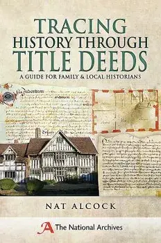 Tracing History Through Title Deeds: A Guide for Family and Local Historians, Paperback/Nat Alcock