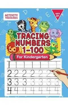 Tracing Numbers 1-100 For Kindergarten: Number Practice Workbook To Learn The Numbers From 0 To 100 For Preschoolers & Kindergarten Kids Ages 3-5! - Activity Treasures