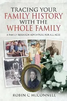 Tracing Your Family History with the Whole Family. A Family Research Adventure for All Ages, Paperback/McConnell, Robin C