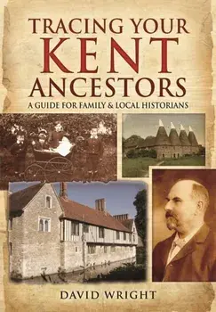 Tracing Your Kent Ancestors: A Guide for Family and Local Historians, Hardback/***