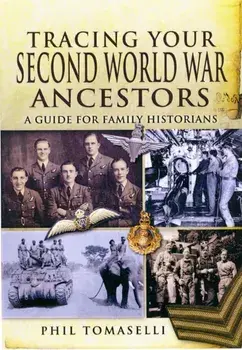Tracing Your Second World War Ancestors, Paperback/Phil Tomaselli