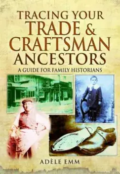Tracing Your Trade and Craftsmen Ancestors, Paperback/Adele Emm