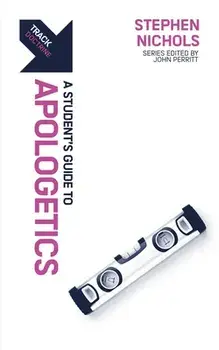 Track: Apologetics. A Student's Guide to Apologetics, Paperback/Stephen J. Nichols