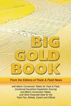 Track & Field News' Big Gold Book: Metric Conversion Tables for Track & Field, Combined Decathlon/Heptathlon Scoring and Metric Conversion Tables, and, Paperback/Editors of Track &. Field News