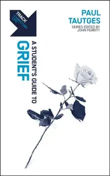 Track: Grief. A Student’s Guide to Grief, Paperback/Paul Tautges