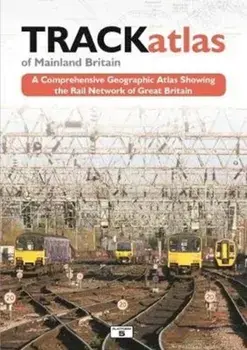 TRACKatlas of Mainland Britain. A Comprehensive Geographic Atlas Showing the Rail Network of Great Britain, Hardback/***