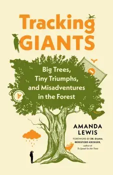 Tracking Giants. Big Trees, Tiny Triumphs, and Misadventures in the Forest, Paperback/Amanda Lewis