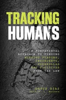 Tracking Humans: A Fundamental Approach to Finding Missing Persons, Insurgents, Guerrillas, and Fugitives from the Law, Paperback/McCann