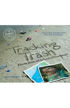 Tracking Trash: Flotsam, Jetsam, and the Science of Ocean Motion - Loree Griffin Burns