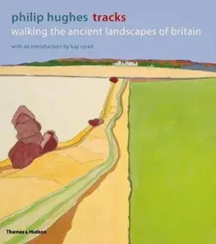 Tracks. Walking the Ancient Landscapes of Britain, Paperback/Philip Hughes