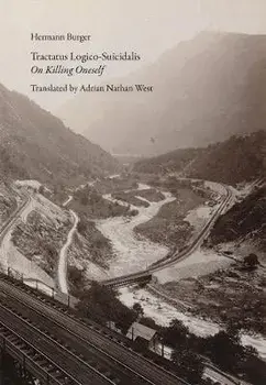 Tractatus Logico-Suicidalis: On Killing Oneself, Paperback/Hermann Burger