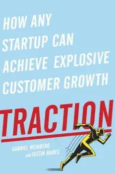 Traction: How Any Startup Can Achieve Explosive Customer Growth, Hardcover/Gabriel Weinberg