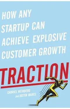 Traction: How Any Startup Can Achieve Explosive Customer Growth - Gabriel Weinberg