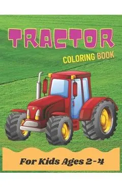 Tractor Coloring Book For Kids Ages 2-4: Activity Tractor coloring book for kids, toddlers & preschooler - coloring book for Boys, Girls ages 2-4 4-8 - Machine Coloring Books