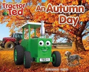 Tractor Ted An Autumn Day. Explore the farm in Autumn and see the machines at work, Paperback/Alexandra Heard