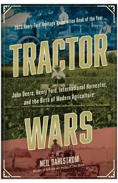 Tractor Wars: John Deere, Henry Ford, International Harvester, and the Birth of Modern Agricul Ture - Neil Dahlstrom