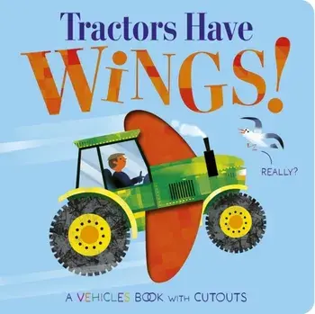 Tractors Have Wings!, Board book/Becky Davies