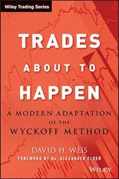 Trades about to Happen: A Modern Adaptation of the Wyckoff Method, Hardcover/David H. Weis