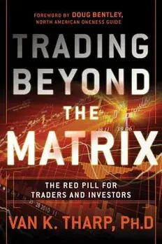 Trading Beyond the Matrix: The Red Pill for Traders and Investors, Hardcover/Van K. Tharp
