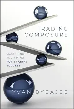 Trading Composure. Mastering Your Mind for Trading Success, Hardback/Yvan Byeajee