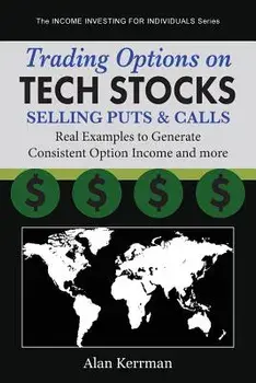 Trading Options on Tech Stocks - Selling Puts & Calls: Real Examples to Generate Consistent Option Income and More, Paperback/Alan Kerrman