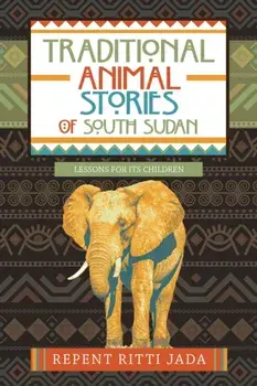 Traditional Animal Stories of South Sudan: Lessons for Its Children, Paperback/Repent Ritti Jada