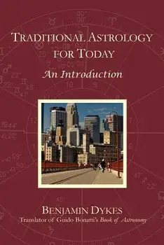 Traditional Astrology for Today: An Introduction, Paperback/Benjamin N. Dykes