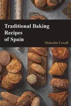 Traditional Baking Recipes of Spain, Paperback/Malcolm Coxall