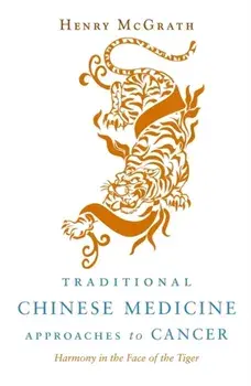 Traditional Chinese Medicine Approaches to Cancer. Harmony in the Face of the Tiger, Paperback/Henry McGrath