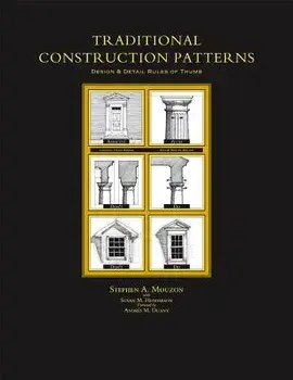 Traditional Construction Patterns: Design and Detail Rules-Of-Thumb, Paperback/Stephen Mouzon