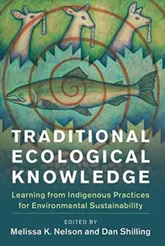Traditional Ecological Knowledge: Learning from Indigenous Practices for Environmental Sustainability, Paperback/Melissa K. Nelson